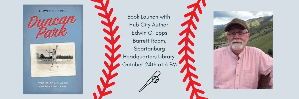 Official Book Launch at the Spartanburg County Headquarters Library: Slide presentation with memorabilia, Q & A, and book signing. Complete details at https://www.hubcity.org/events/466/duncan-park-book-launch-with-edwin-c-epps